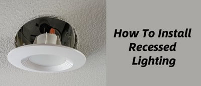 Recessed Lighting Installation [Step-by-Step Guide]