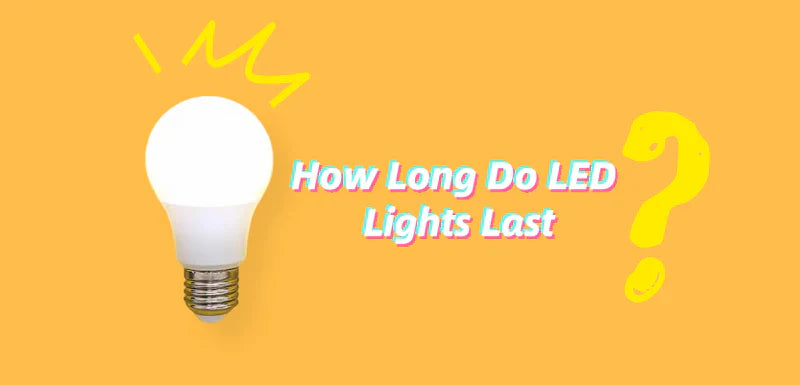 How Long Do LED Lights Last ? Ways to Maximize Its Lifespan