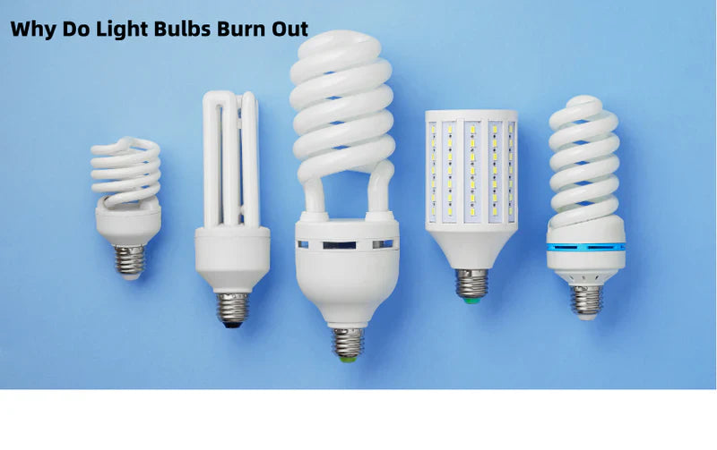Why do Light Bulbs Burn Out ? Six Reasons